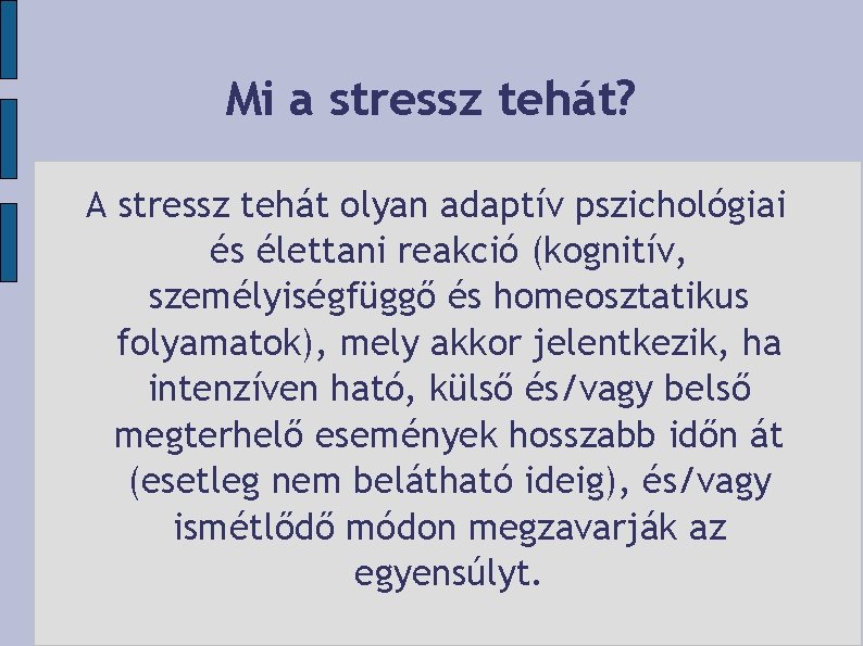 Mi a stressz tehát? A stressz tehát olyan adaptív pszichológiai és élettani reakció (kognitív,