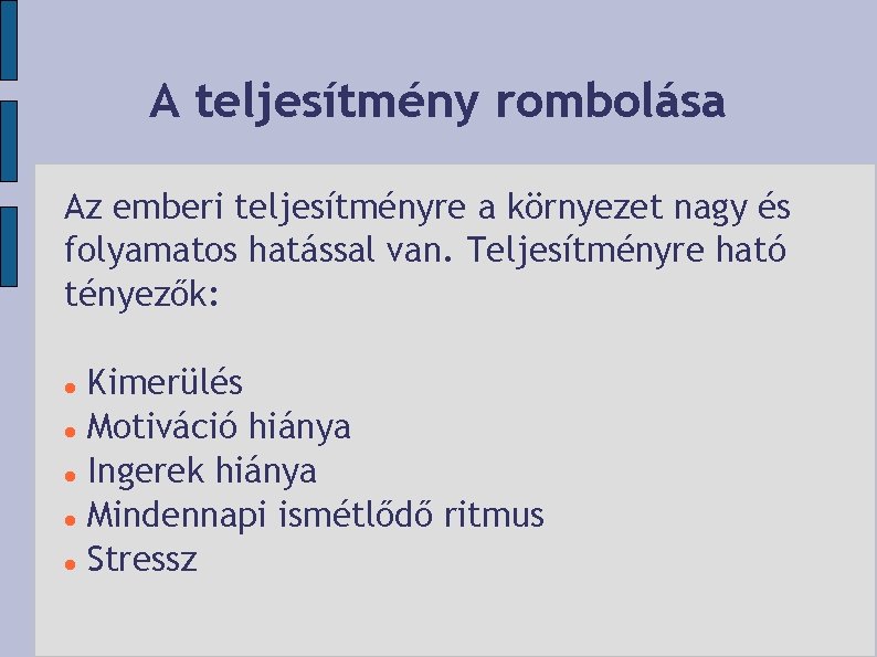 A teljesítmény rombolása Az emberi teljesítményre a környezet nagy és folyamatos hatással van. Teljesítményre