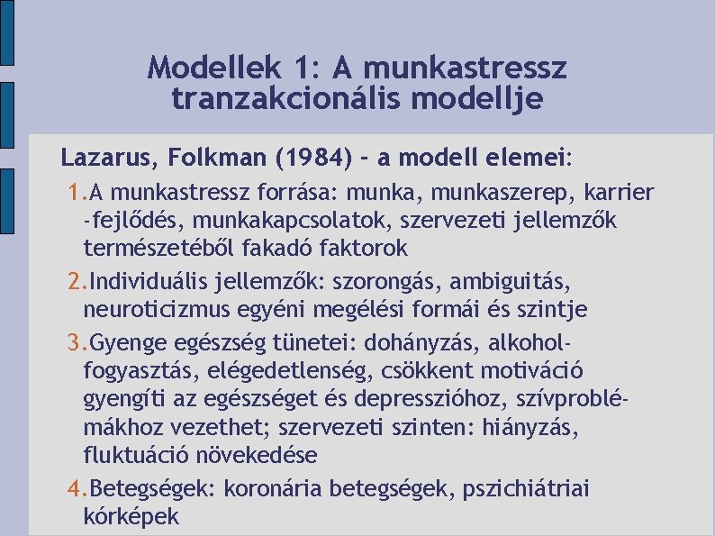 Modellek 1: A munkastressz tranzakcionális modellje Lazarus, Folkman (1984) - a modell elemei: 1.