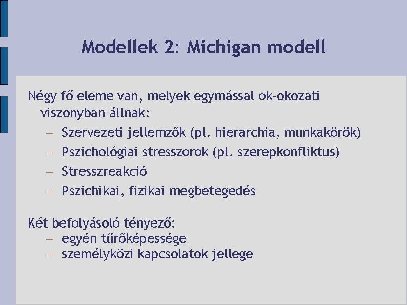 Modellek 2: Michigan modell Négy fő eleme van, melyek egymással ok-okozati viszonyban állnak: –