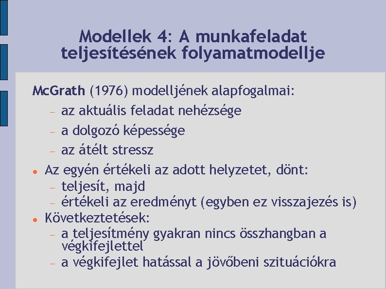 Modellek 4: A munkafeladat teljesítésének folyamatmodellje Mc. Grath (1976) modelljének alapfogalmai: az aktuális feladat