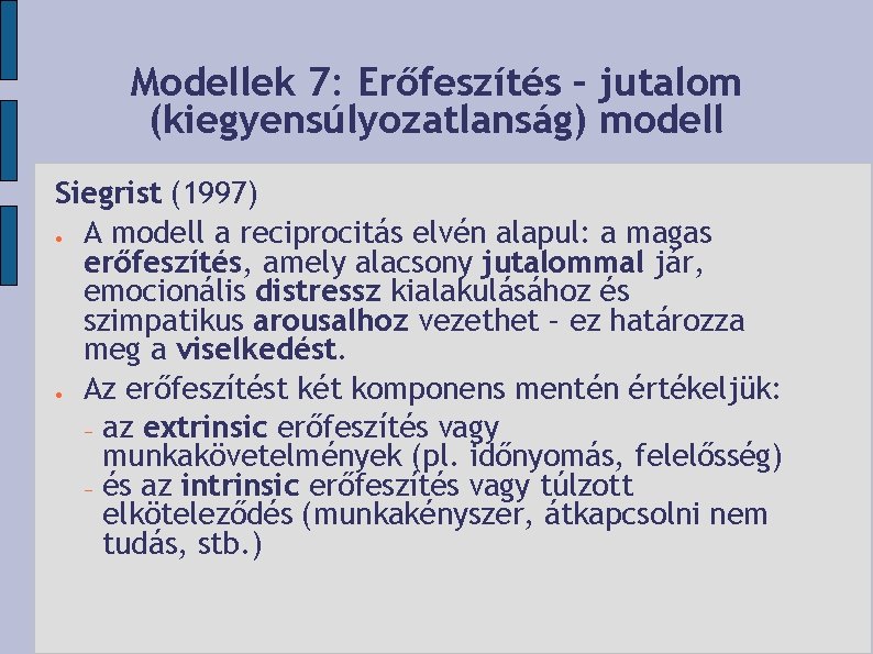 Modellek 7: Erőfeszítés – jutalom (kiegyensúlyozatlanság) modell Siegrist (1997) A modell a reciprocitás elvén