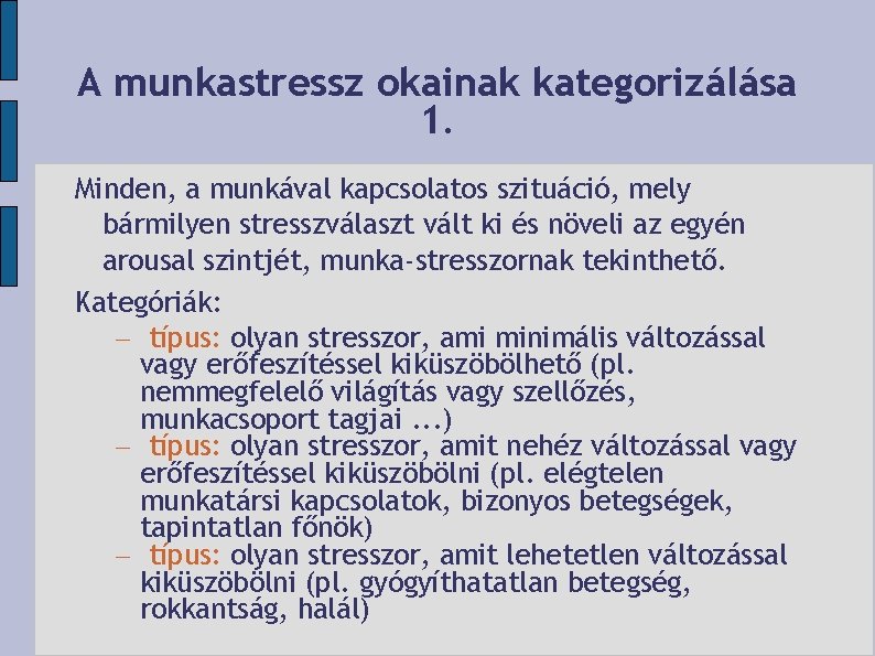 A munkastressz okainak kategorizálása 1. Minden, a munkával kapcsolatos szituáció, mely bármilyen stresszválaszt vált