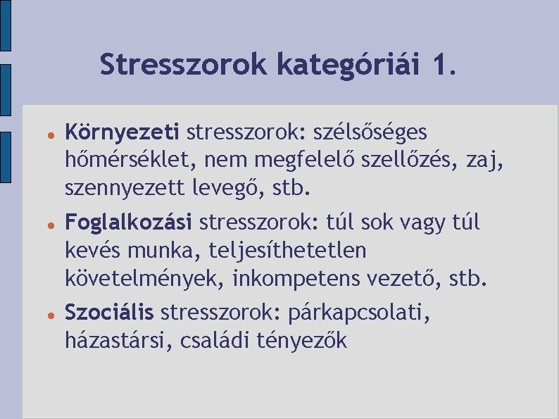 Stresszorok kategóriái 1. Környezeti stresszorok: szélsőséges hőmérséklet, nem megfelelő szellőzés, zaj, szennyezett levegő, stb.