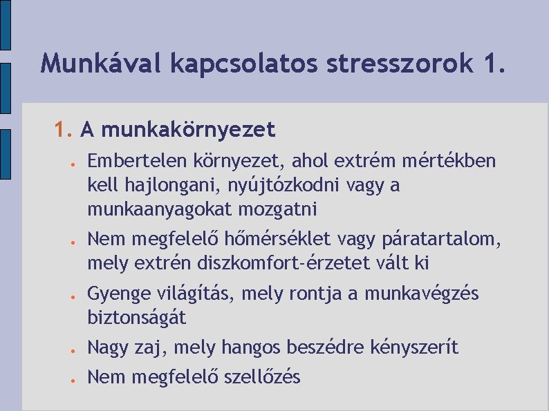 Munkával kapcsolatos stresszorok 1. 1. A munkakörnyezet Embertelen környezet, ahol extrém mértékben kell hajlongani,