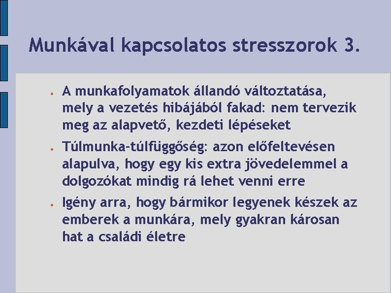 Munkával kapcsolatos stresszorok 3. A munkafolyamatok állandó változtatása, mely a vezetés hibájából fakad: nem