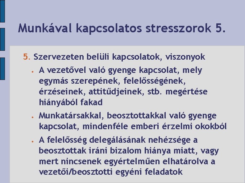 Munkával kapcsolatos stresszorok 5. 5. Szervezeten belüli kapcsolatok, viszonyok A vezetővel való gyenge kapcsolat,