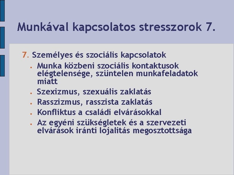 Munkával kapcsolatos stresszorok 7. 7. Személyes és szociális kapcsolatok Munka közbeni szociális kontaktusok elégtelensége,