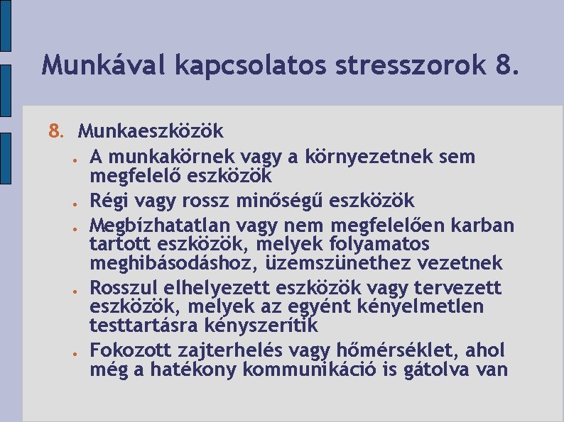 Munkával kapcsolatos stresszorok 8. 8. Munkaeszközök A munkakörnek vagy a környezetnek sem megfelelő eszközök