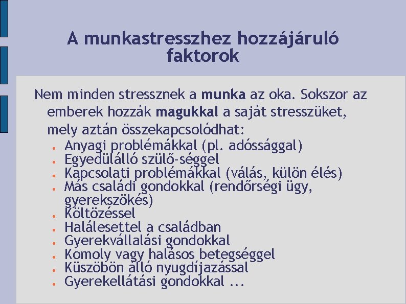 A munkastresszhez hozzájáruló faktorok Nem minden stressznek a munka az oka. Sokszor az emberek