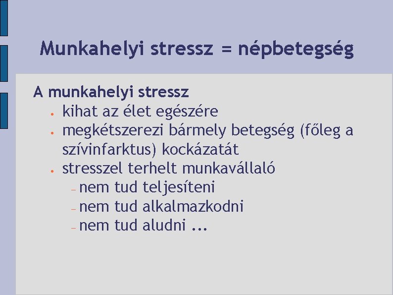 Munkahelyi stressz = népbetegség A munkahelyi stressz kihat az élet egészére megkétszerezi bármely betegség