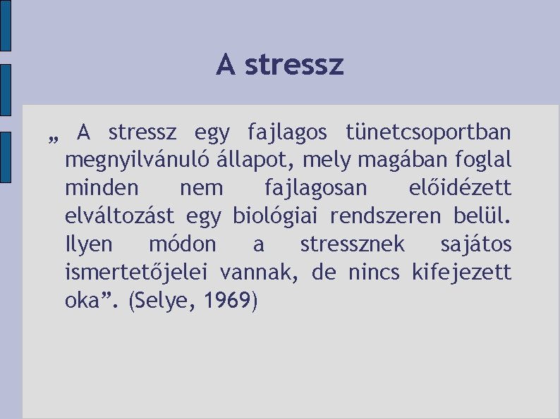 A stressz „ A stressz egy fajlagos tünetcsoportban megnyilvánuló állapot, mely magában foglal minden