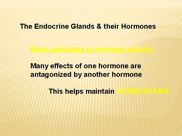 The Endocrine Glands & their Hormones Basic principles in hormone actions: Many effects of The Endocrine Glands & their Hormones Basic principles in hormone actions: Many effects of