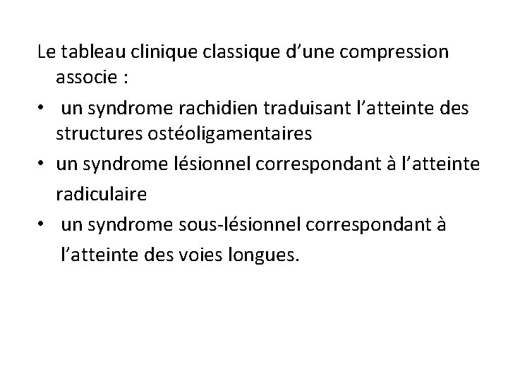 Le tableau clinique classique d’une compression associe : • un syndrome rachidien traduisant l’atteinte