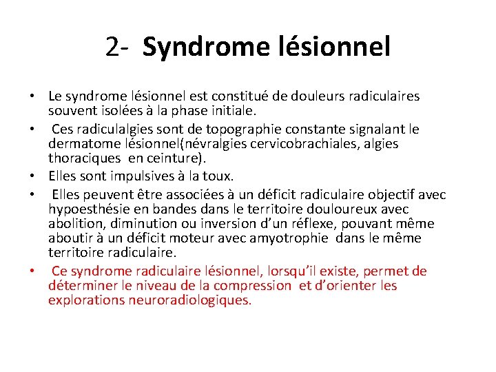 2 - Syndrome lésionnel • Le syndrome lésionnel est constitué de douleurs radiculaires souvent