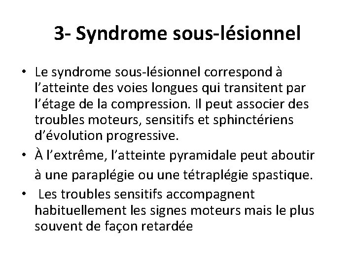 3 - Syndrome sous-lésionnel • Le syndrome sous-lésionnel correspond à l’atteinte des voies longues