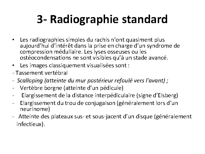 3 - Radiographie standard • Les radiographies simples du rachis n’ont quasiment plus aujourd’hui