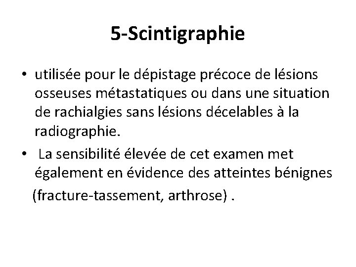 5 -Scintigraphie • utilisée pour le dépistage précoce de lésions osseuses métastatiques ou dans