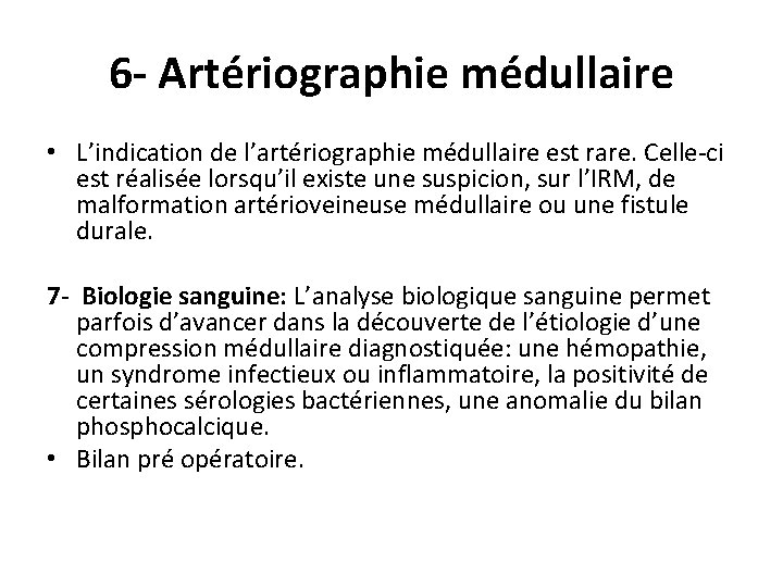 6 - Artériographie médullaire • L’indication de l’artériographie médullaire est rare. Celle-ci est réalisée