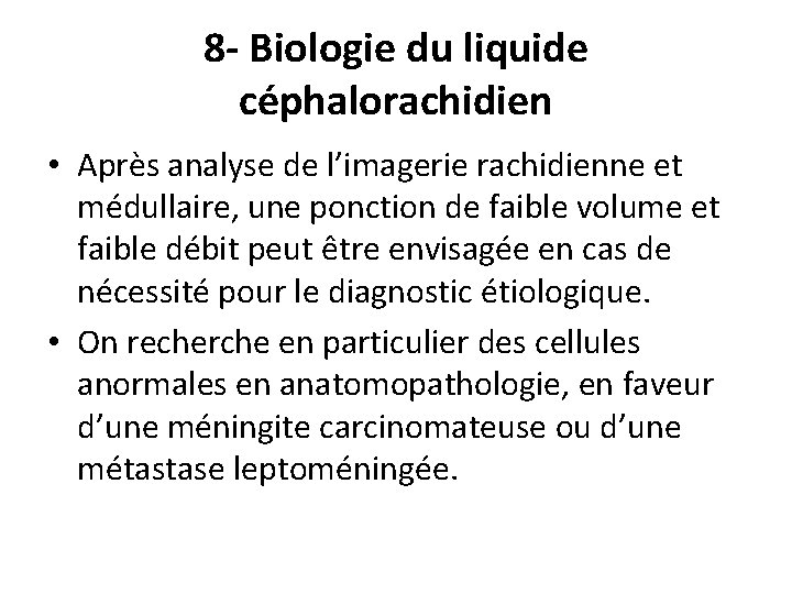 8 - Biologie du liquide céphalorachidien • Après analyse de l’imagerie rachidienne et médullaire,