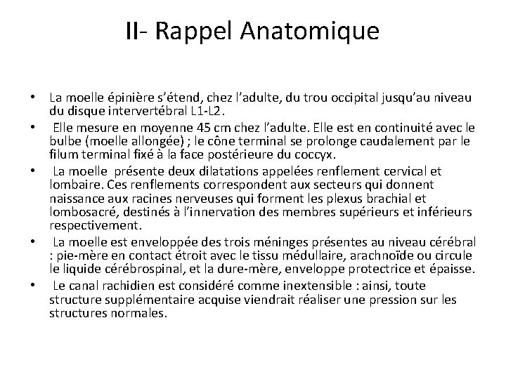 II- Rappel Anatomique • La moelle épinière s’étend, chez l’adulte, du trou occipital jusqu’au