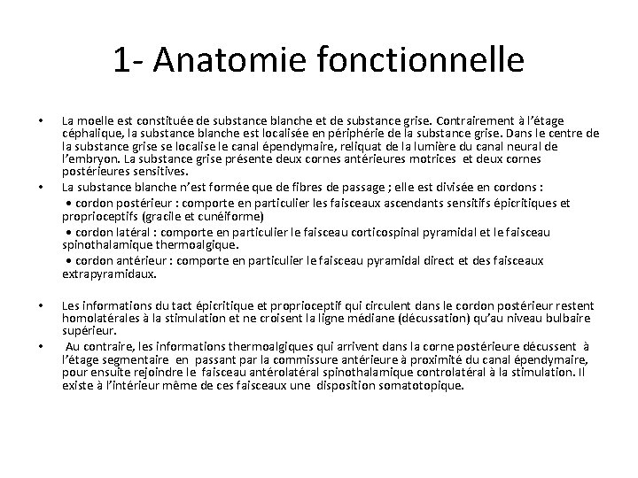 1 - Anatomie fonctionnelle • • La moelle est constituée de substance blanche et