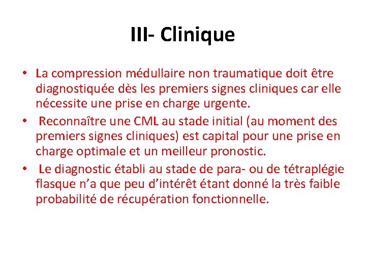 III- Clinique • La compression médullaire non traumatique doit être diagnostiquée dès les premiers