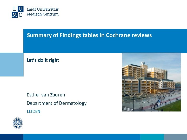 Summary of Findings tables in Cochrane reviews Let’s do it right Esther van Zuuren