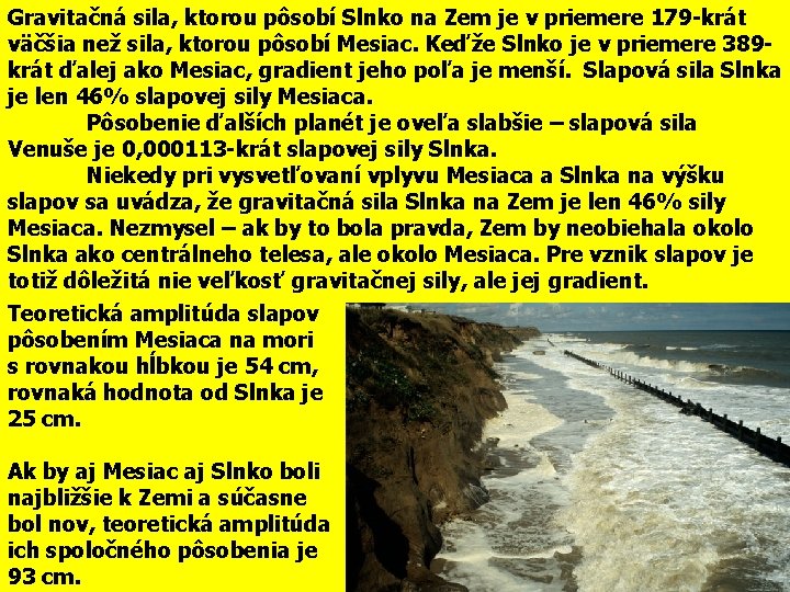 Gravitačná sila, ktorou pôsobí Slnko na Zem je v priemere 179 -krát väčšia než