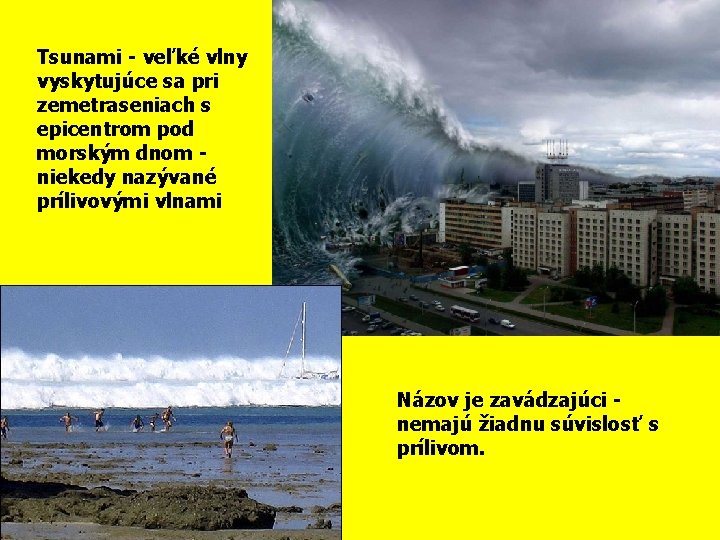 Tsunami - veľké vlny vyskytujúce sa pri zemetraseniach s epicentrom pod morským dnom niekedy
