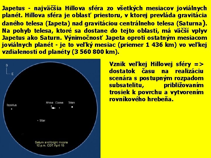Japetus - najväčšia Hillova sféra zo všetkých mesiacov joviálnych planét. Hillova sféra je oblasť