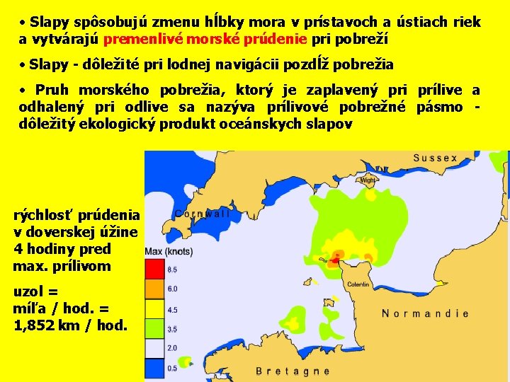  • Slapy spôsobujú zmenu hĺbky mora v prístavoch a ústiach riek a vytvárajú