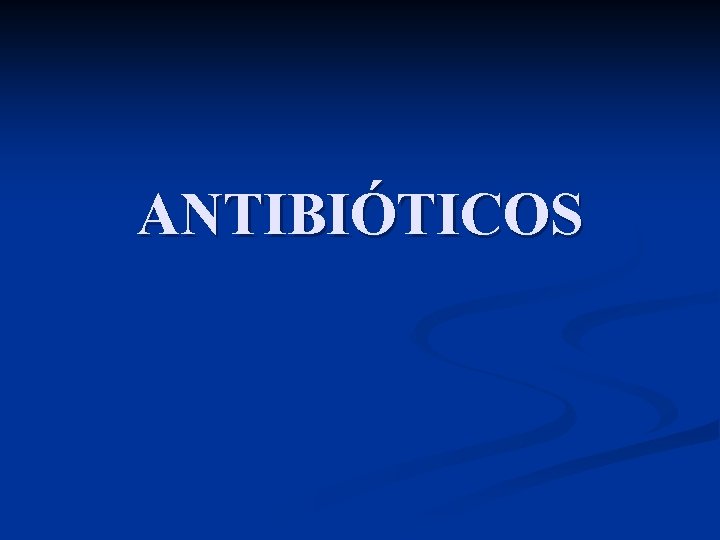 ANTIBIÓTICOS 