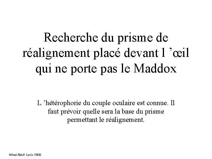 Recherche du prisme de réalignement placé devant l ’œil qui ne porte pas le