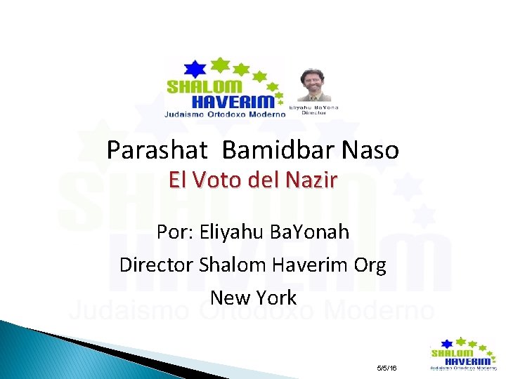 Parashat Bamidbar Naso El Voto del Nazir Por: Eliyahu Ba. Yonah Director Shalom Haverim