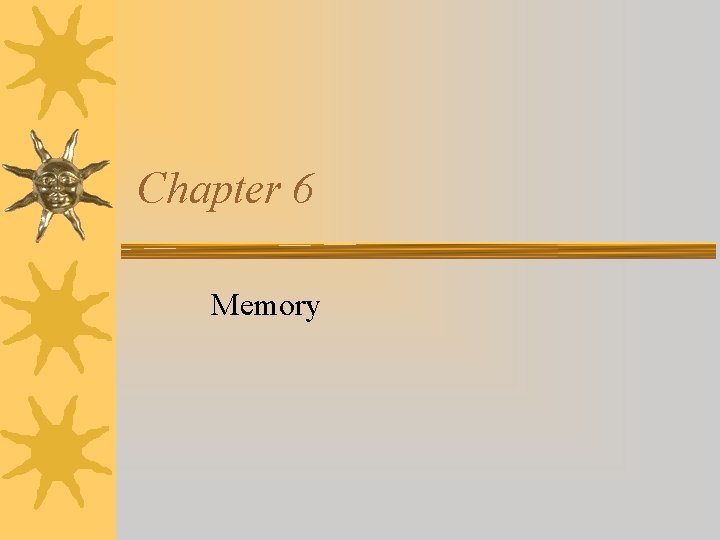 Chapter 6 Memory Chapter 6 Memory