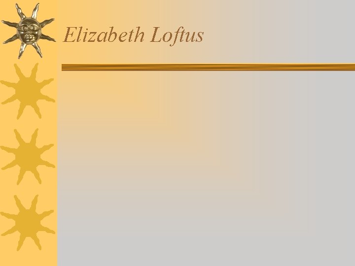 Elizabeth Loftus Elizabeth Loftus