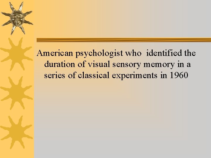 American psychologist who identified the duration of visual sensory memory in a series of American psychologist who identified the duration of visual sensory memory in a series of