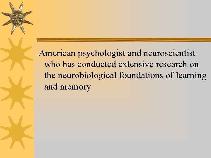 American psychologist and neuroscientist who has conducted extensive research on the neurobiological foundations of American psychologist and neuroscientist who has conducted extensive research on the neurobiological foundations of