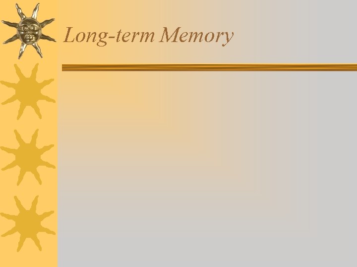 Long-term Memory Long-term Memory