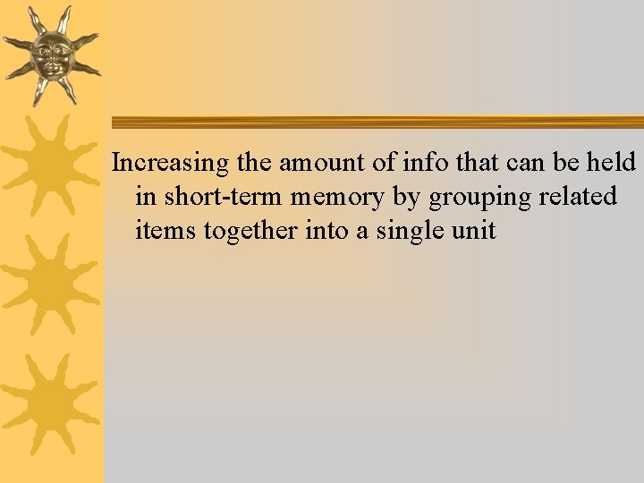Increasing the amount of info that can be held in short-term memory by grouping Increasing the amount of info that can be held in short-term memory by grouping