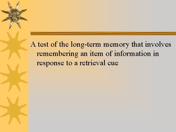 A test of the long-term memory that involves remembering an item of information in A test of the long-term memory that involves remembering an item of information in