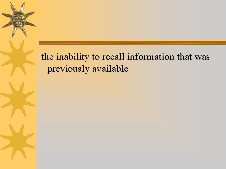 the inability to recall information that was previously available the inability to recall information that was previously available