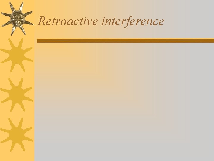 Retroactive interference Retroactive interference