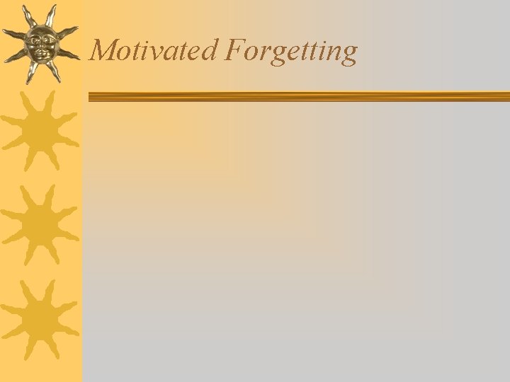 Motivated Forgetting Motivated Forgetting