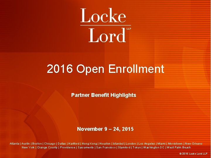 2016 Open Enrollment Partner Benefit Highlights November 9 – 24, 2015 Atlanta | Austin