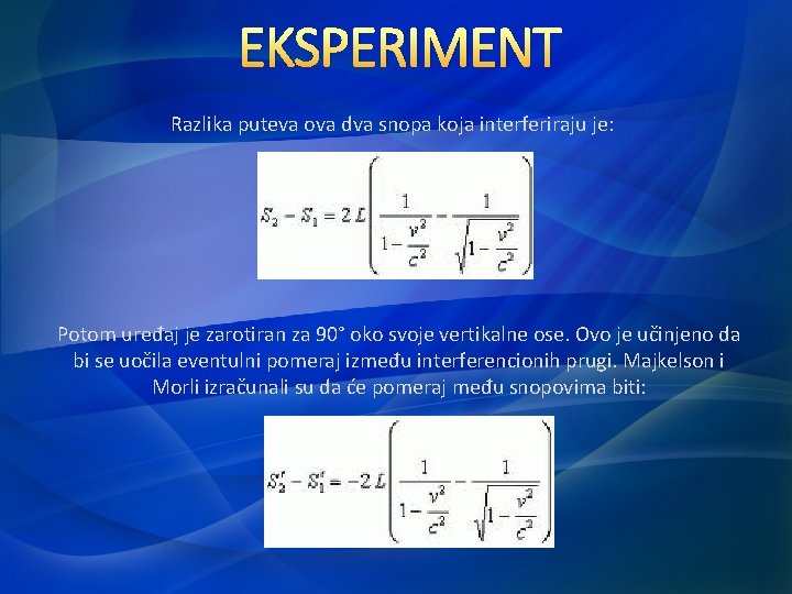 EKSPERIMENT Razlika puteva ova dva snopa koja interferiraju je: Potom uređaj je zarotiran za