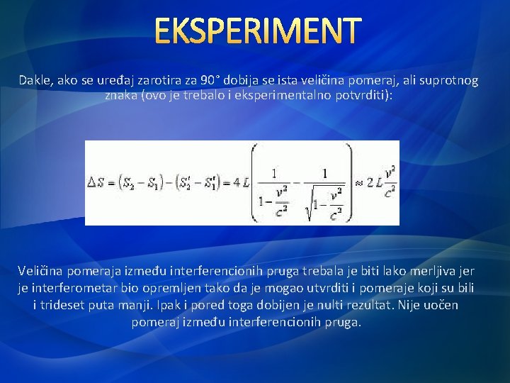 EKSPERIMENT Dakle, ako se uređaj zarotira za 90° dobija se ista veličina pomeraj, ali