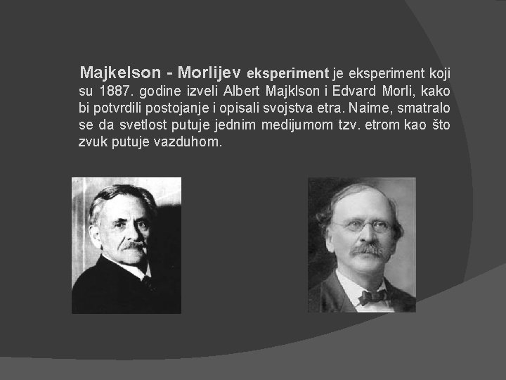 Majkelson - Morlijev eksperiment je eksperiment koji su 1887. godine izveli Albert Majklson i