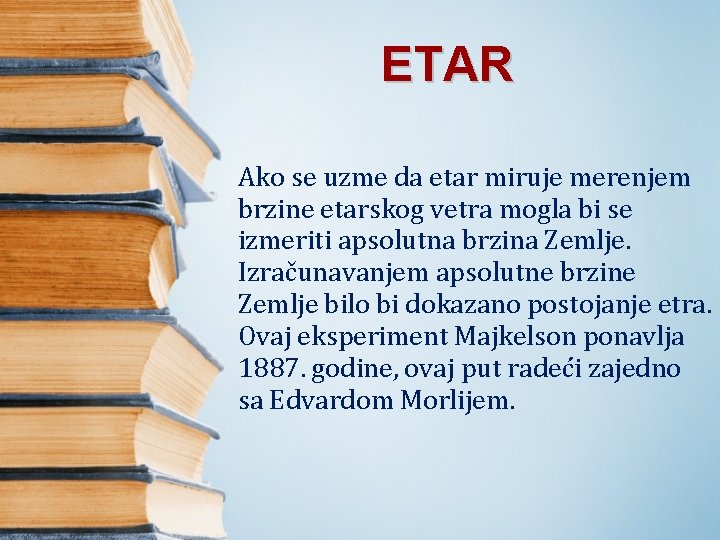 ETAR Ako se uzme da etar miruje merenjem brzine etarskog vetra mogla bi se